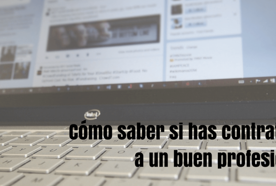 Cómo saber si has contratado a un buen profesional